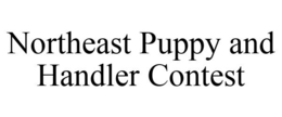 NORTHEAST PUPPY AND HANDLER CONTEST trademark