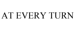 AT EVERY TURN trademark