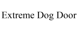 EXTREME DOG DOOR trademark