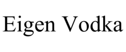 EIGEN VODKA trademark