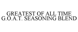 GREATEST OF ALL TIME G.O.A.T. SEASONING BLEND trademark