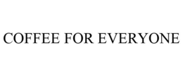 COFFEE FOR EVERYONE trademark