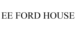 EE FORD HOUSE trademark