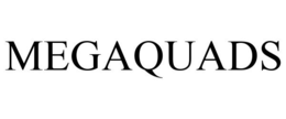MEGAQUADS trademark