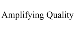 AMPLIFYING QUALITY trademark