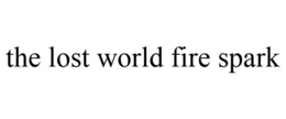 THE LOST WORLD FIRE SPARK trademark