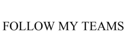FOLLOW MY TEAMS trademark