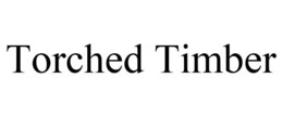 TORCHED TIMBER trademark