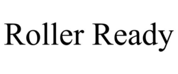 ROLLER READY trademark