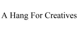 A HANG FOR CREATIVES trademark