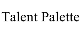 TALENT PALETTE trademark