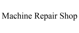 MACHINE REPAIR SHOP trademark