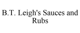 B.T. LEIGH'S SAUCES AND RUBS trademark