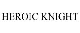 HEROIC KNIGHT trademark