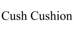 CUSH CUSHION trademark
