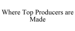 WHERE TOP PRODUCERS ARE MADE trademark