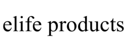 ELIFE PRODUCTS trademark