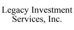 LEGACY INVESTMENT SERVICES, INC. trademark