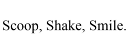 SCOOP, SHAKE, SMILE. trademark