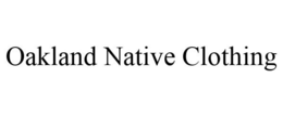 OAKLAND NATIVE CLOTHING trademark