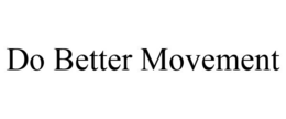 DO BETTER MOVEMENT trademark