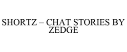 SHORTZ - CHAT STORIES BY ZEDGE trademark