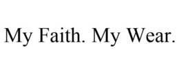 MY FAITH. MY WEAR. trademark