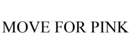 MOVE FOR PINK trademark