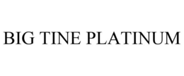 BIG TINE PLATINUM trademark