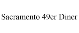 SACRAMENTO 49ER DINER trademark