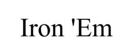 IRON 'EM trademark