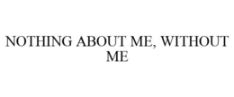 NOTHING ABOUT ME, WITHOUT ME trademark
