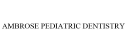 AMBROSE PEDIATRIC DENTISTRY trademark