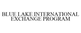 BLUE LAKE INTERNATIONAL EXCHANGE PROGRAM trademark