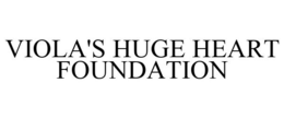 VIOLA'S HUGE HEART FOUNDATION trademark