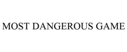 MOST DANGEROUS GAME trademark