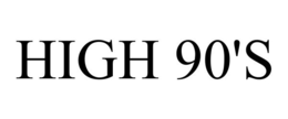 HIGH 90'S trademark
