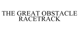 THE GREAT OBSTACLE RACETRACK trademark
