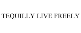 TEQUILLY LIVE FREELY trademark