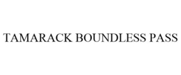TAMARACK BOUNDLESS PASS trademark