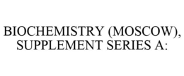BIOCHEMISTRY (MOSCOW), SUPPLEMENT SERIES A: trademark