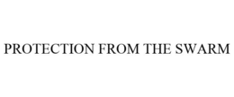 PROTECTION FROM THE SWARM trademark