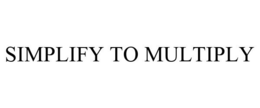 SIMPLIFY TO MULTIPLY trademark