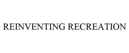REINVENTING RECREATION trademark