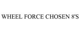 WHEEL FORCE CHOSEN 8'S trademark