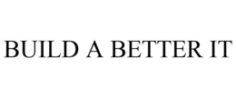 BUILD A BETTER IT trademark