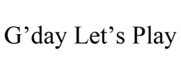 G'DAY LET'S PLAY trademark