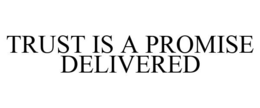 TRUST IS A PROMISE DELIVERED trademark