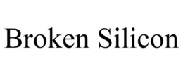BROKEN SILICON trademark
