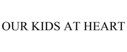 OUR KIDS AT HEART trademark